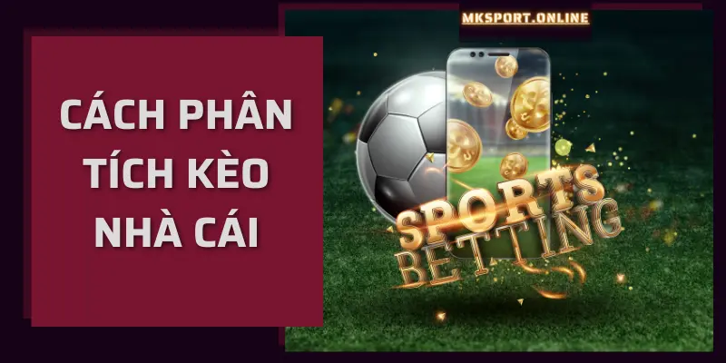 Cách phân tích kèo nhà cái MKSport