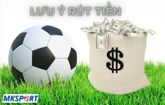 Lưu ý khi rút tiền tại MKSport